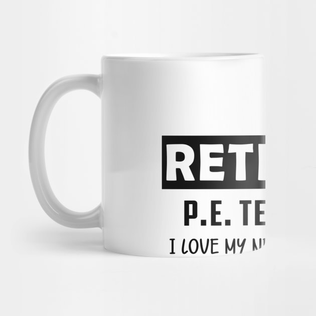 Retired P.E. Teacher - I love my new schedule by KC Happy Shop